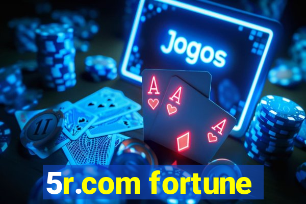 5r.com fortune